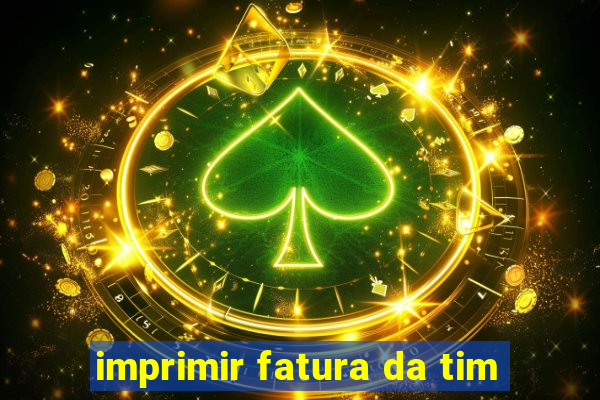 imprimir fatura da tim